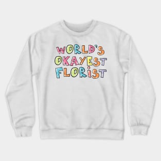 World's Okayest Florist Gift Idea Crewneck Sweatshirt